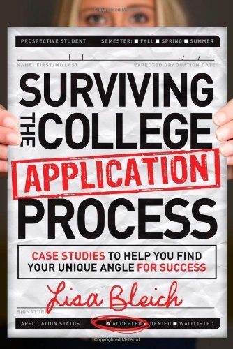 Lisa Bleich/Surviving the College Application Process@ Case Studies to Help You Find Your Unique Angle f